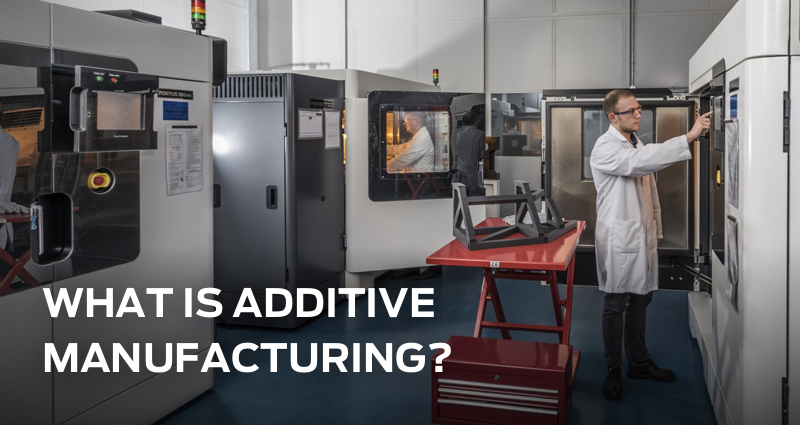 What is Additive Manufacturing?